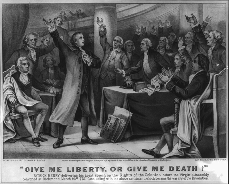 "Give me liberty, or give me death!" from Patrick Henry's inspirational speech to the Second Virginia Convention on March 23, 1775